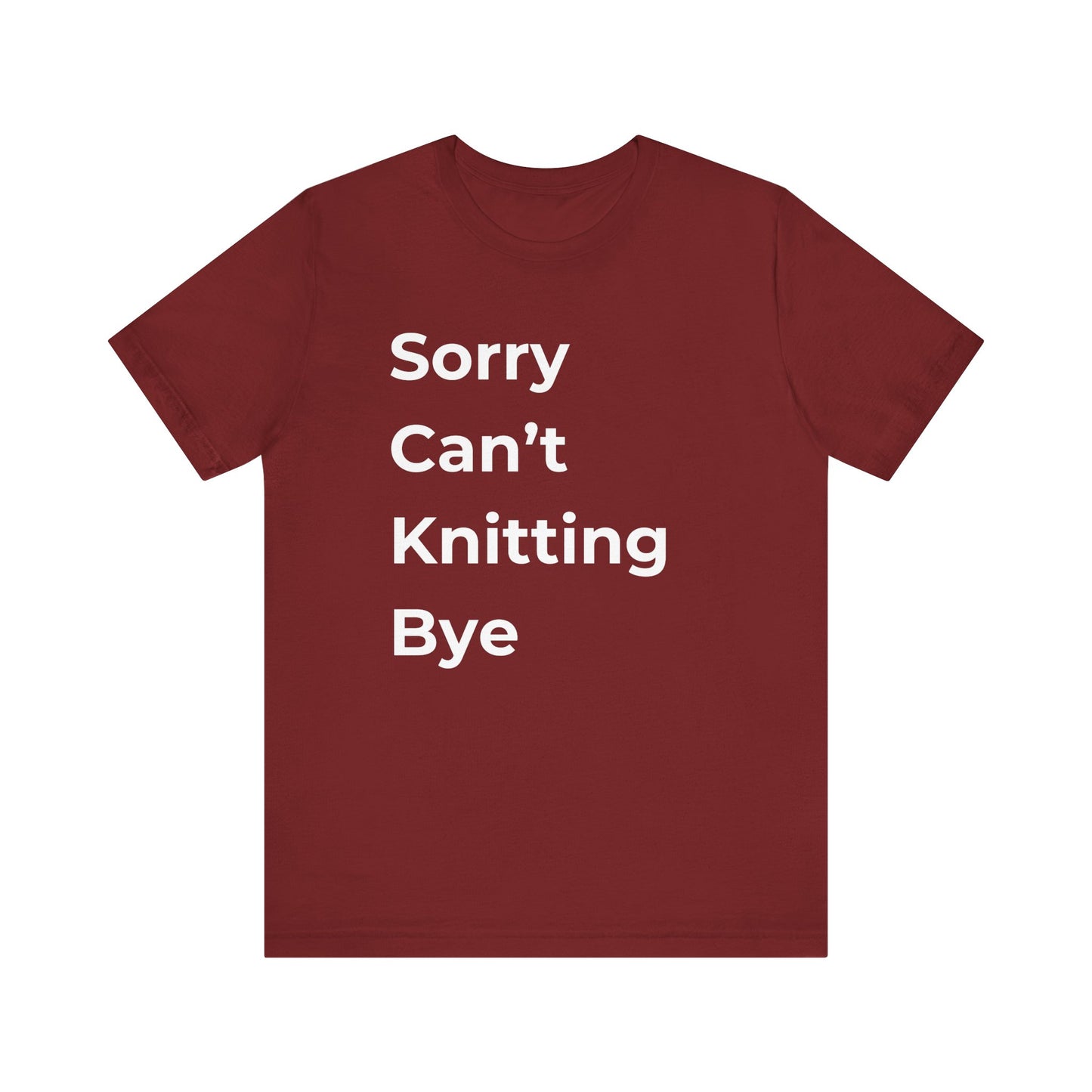 Knitting: Sorry Can't Knitting Bye T-Shirt