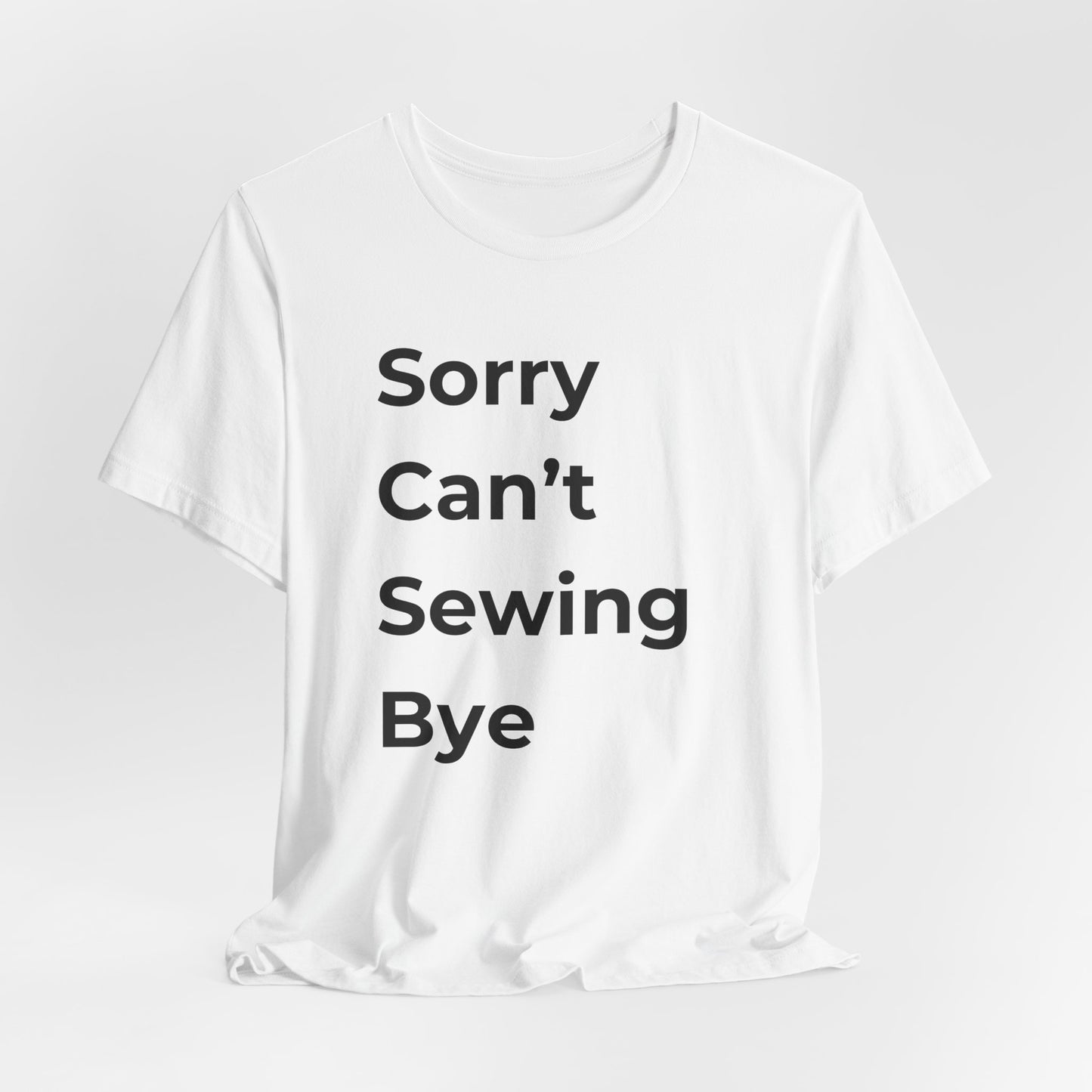 Sorry Can’t Sewing Bye T-Shirt – Funny Sewing Pun Shirt