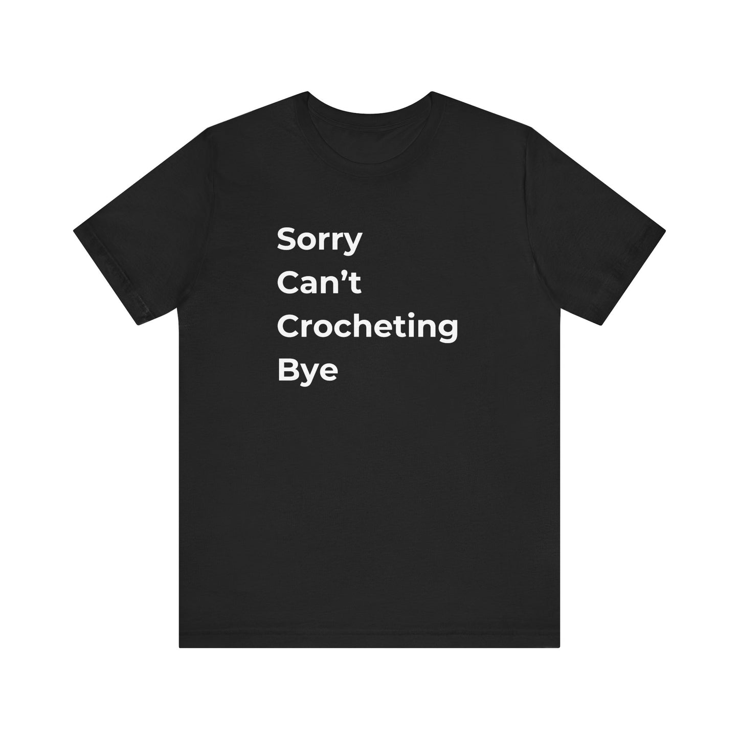 Crochet T-Shirt: Sorry Can't Crocheting Bye