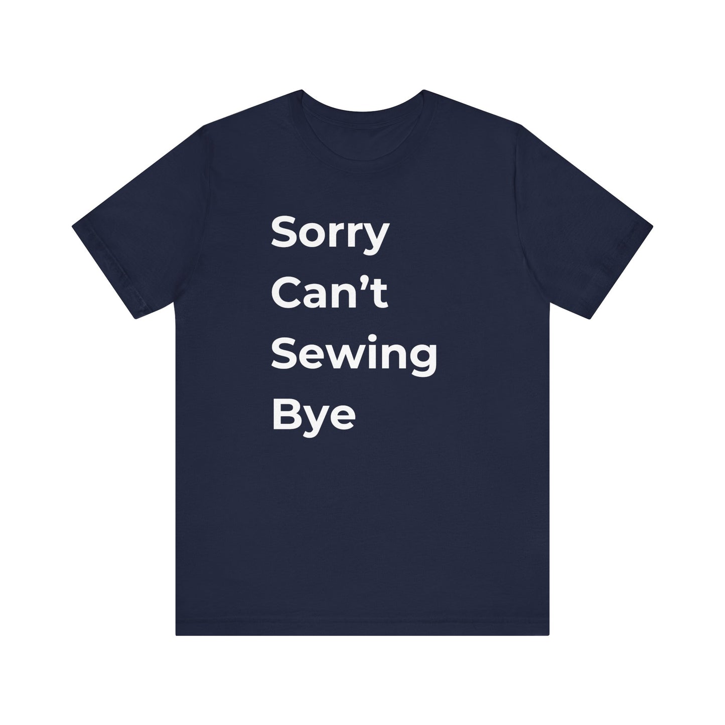 Sorry Can’t Sewing Bye T-Shirt – Funny Sewing Pun Shirt
