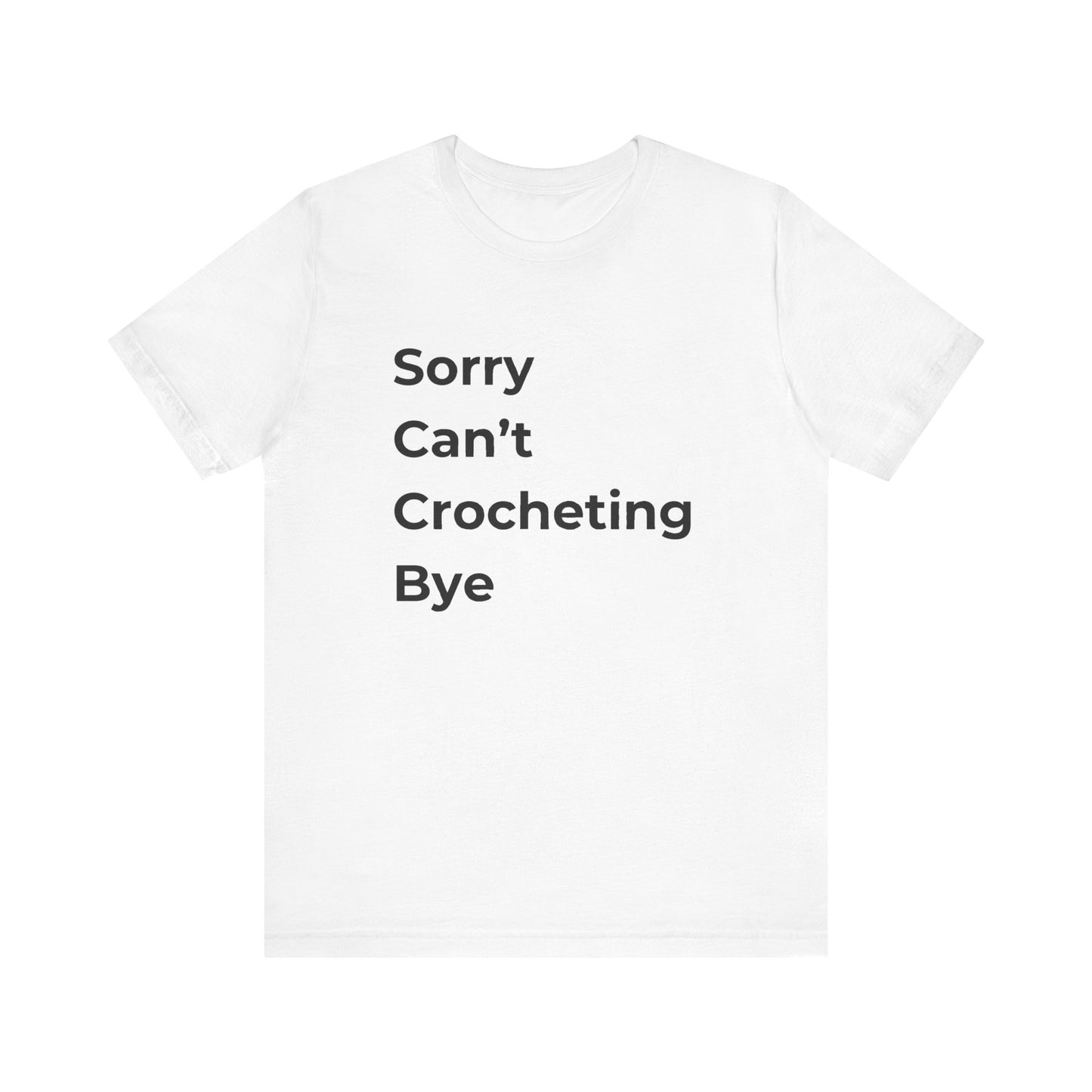 Crochet T-Shirt: Sorry Can't Crocheting Bye