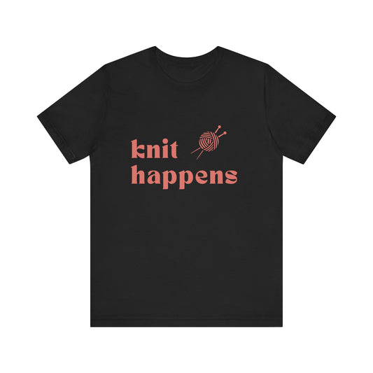 Knit Happens T-Shirt – Funny Knitting Shirt for Yarn Lovers
