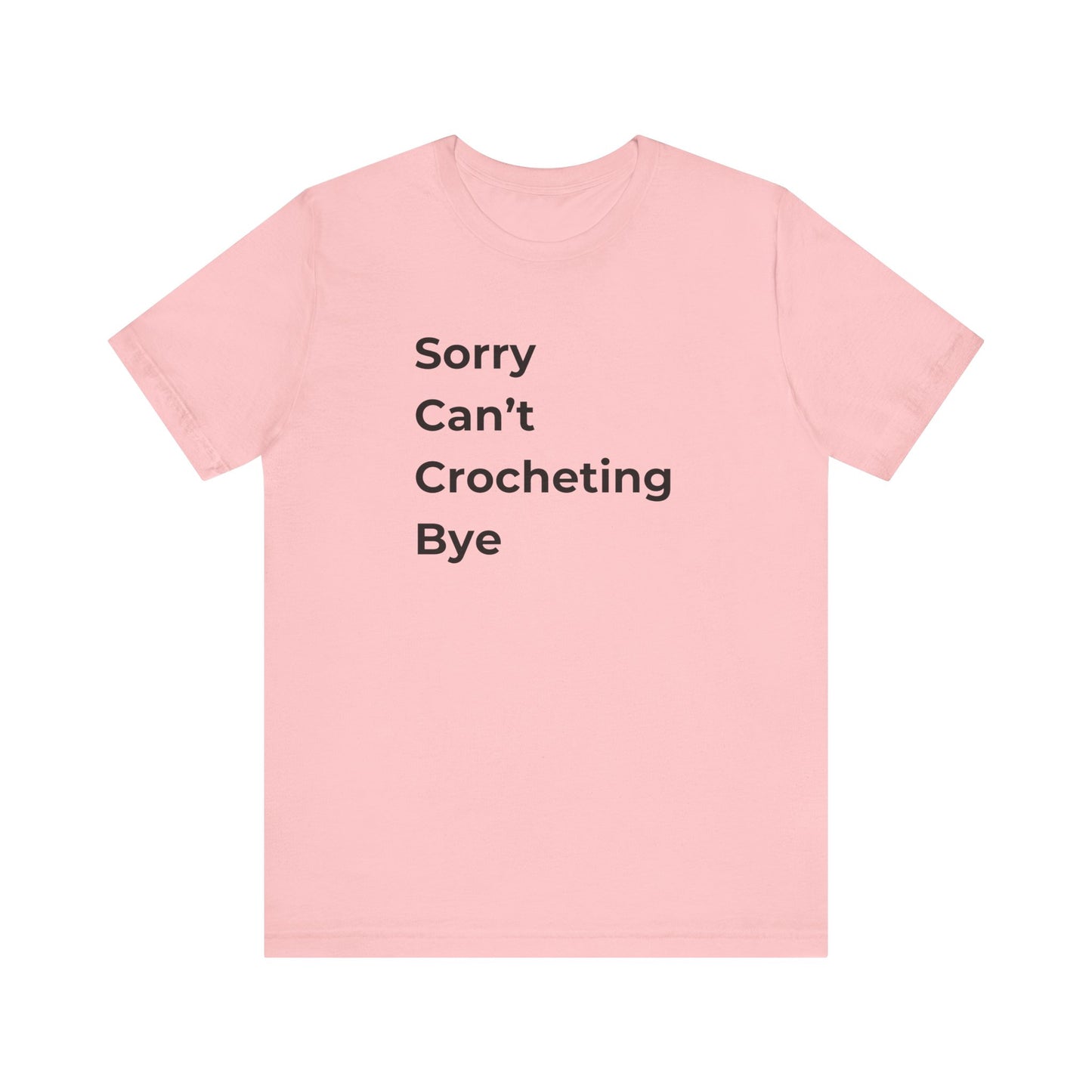 Crochet T-Shirt: Sorry Can't Crocheting Bye