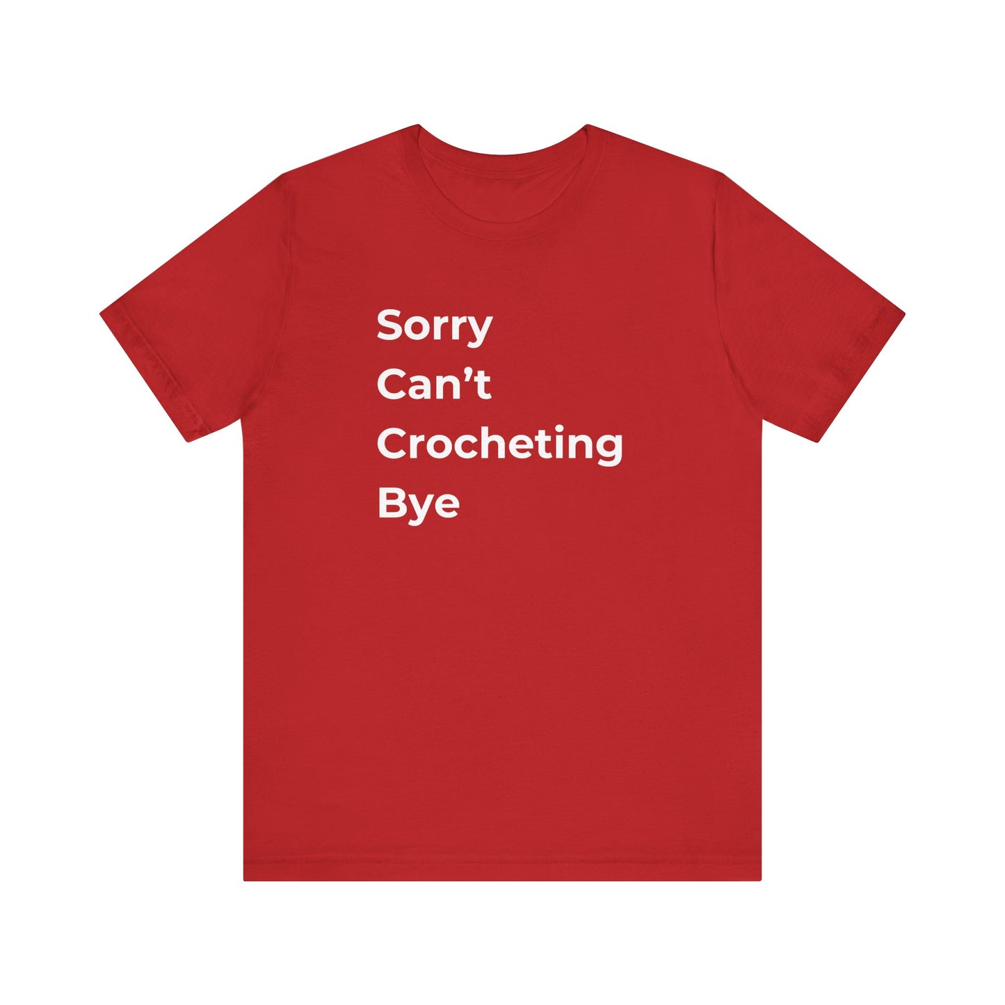 Crochet T-Shirt: Sorry Can't Crocheting Bye