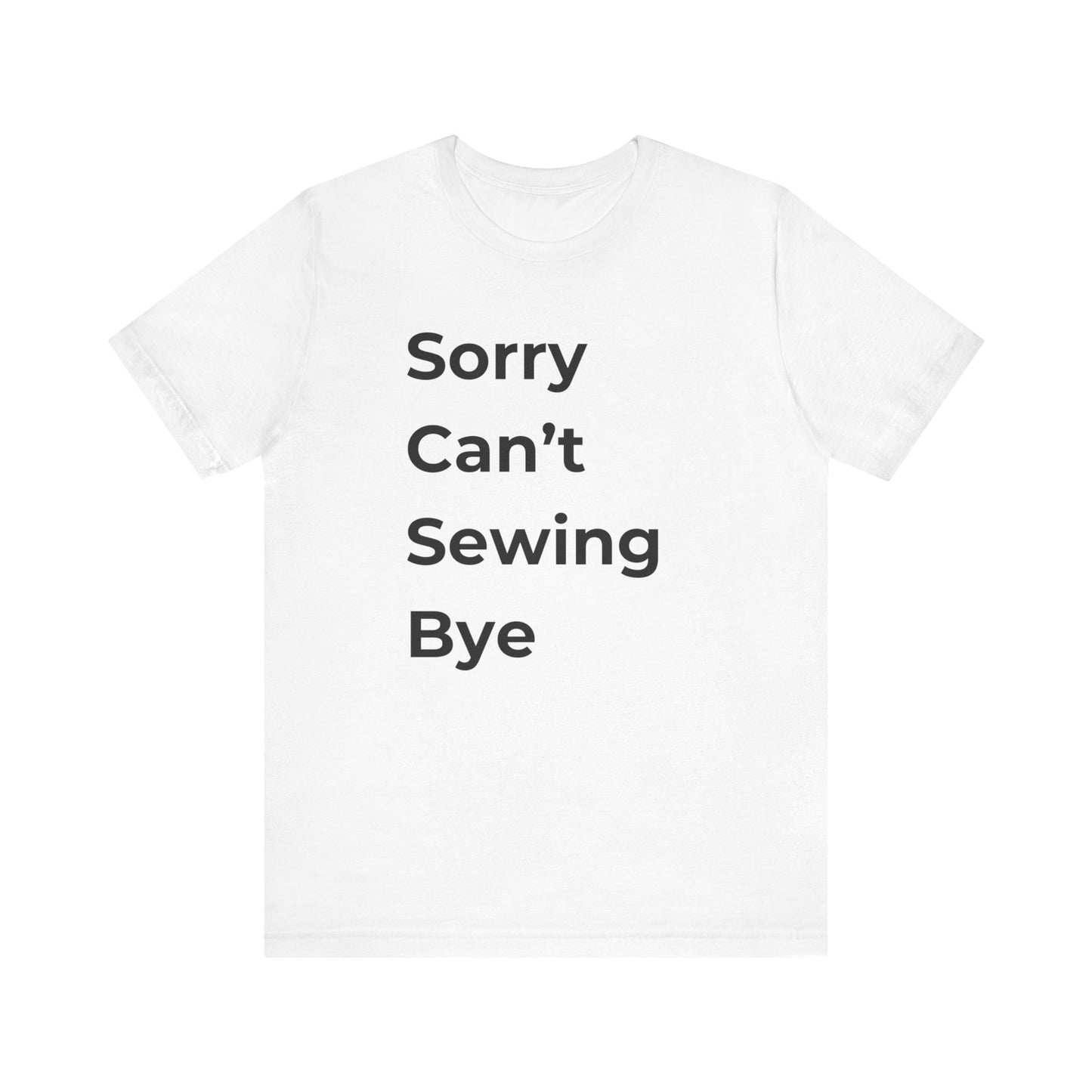 Sewing T-shirt: Sorry Can't Sewing Bye