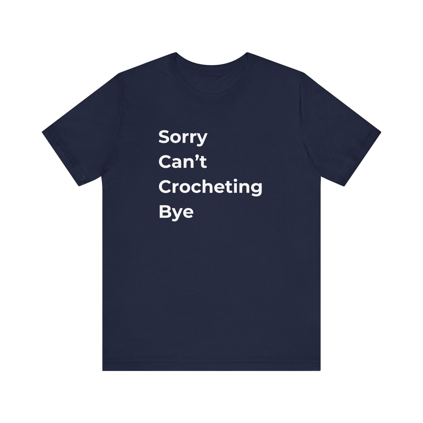 Sorry Can’t Crocheting Bye T-Shirt – Funny Crochet Humor Tee