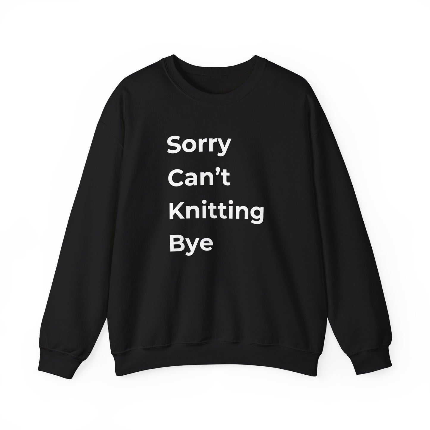 Knitting: Sorry Can't Knitting Bye Sweatshirt