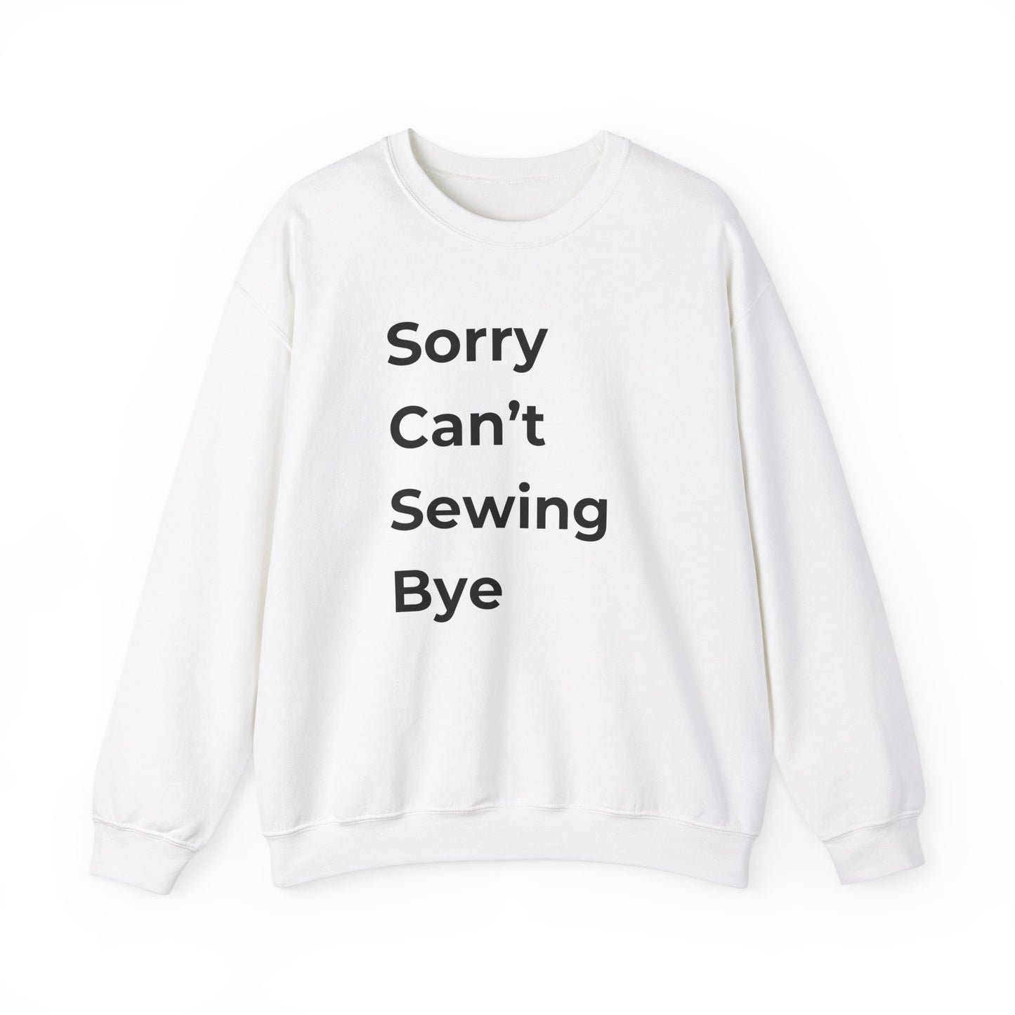 Sewing Sweatshirt: Sorry Can't Sewing Bye