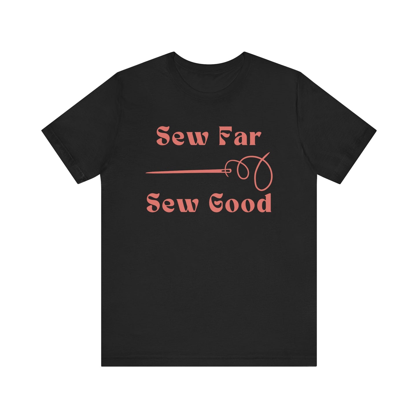 Sewing T-shirt: Sew Far. Sew Good.
