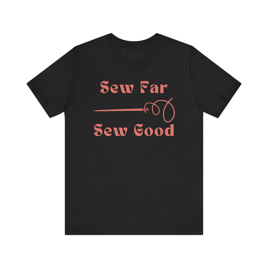 Sewing T-shirt: Sew Far. Sew Good.
