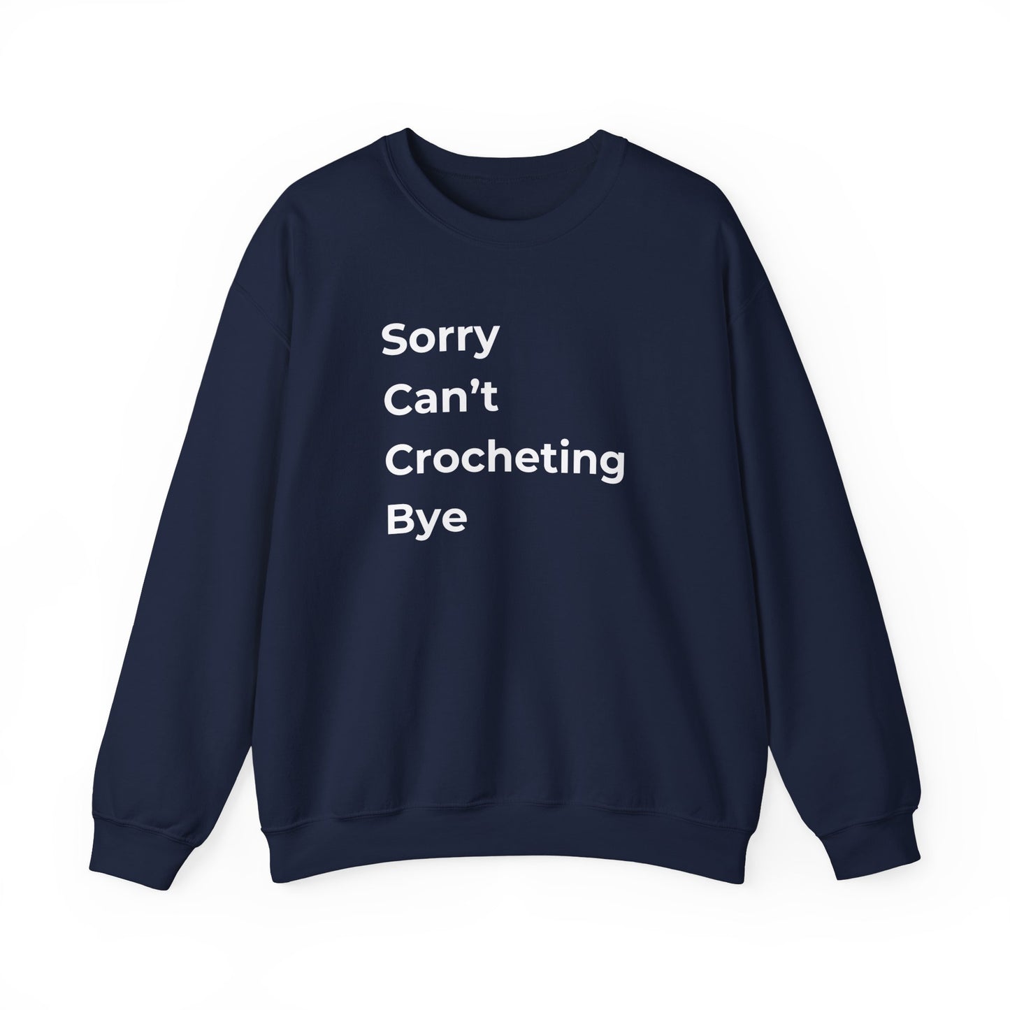 Crochet Sweatshirt: Sorry Can't Crocheting Bye