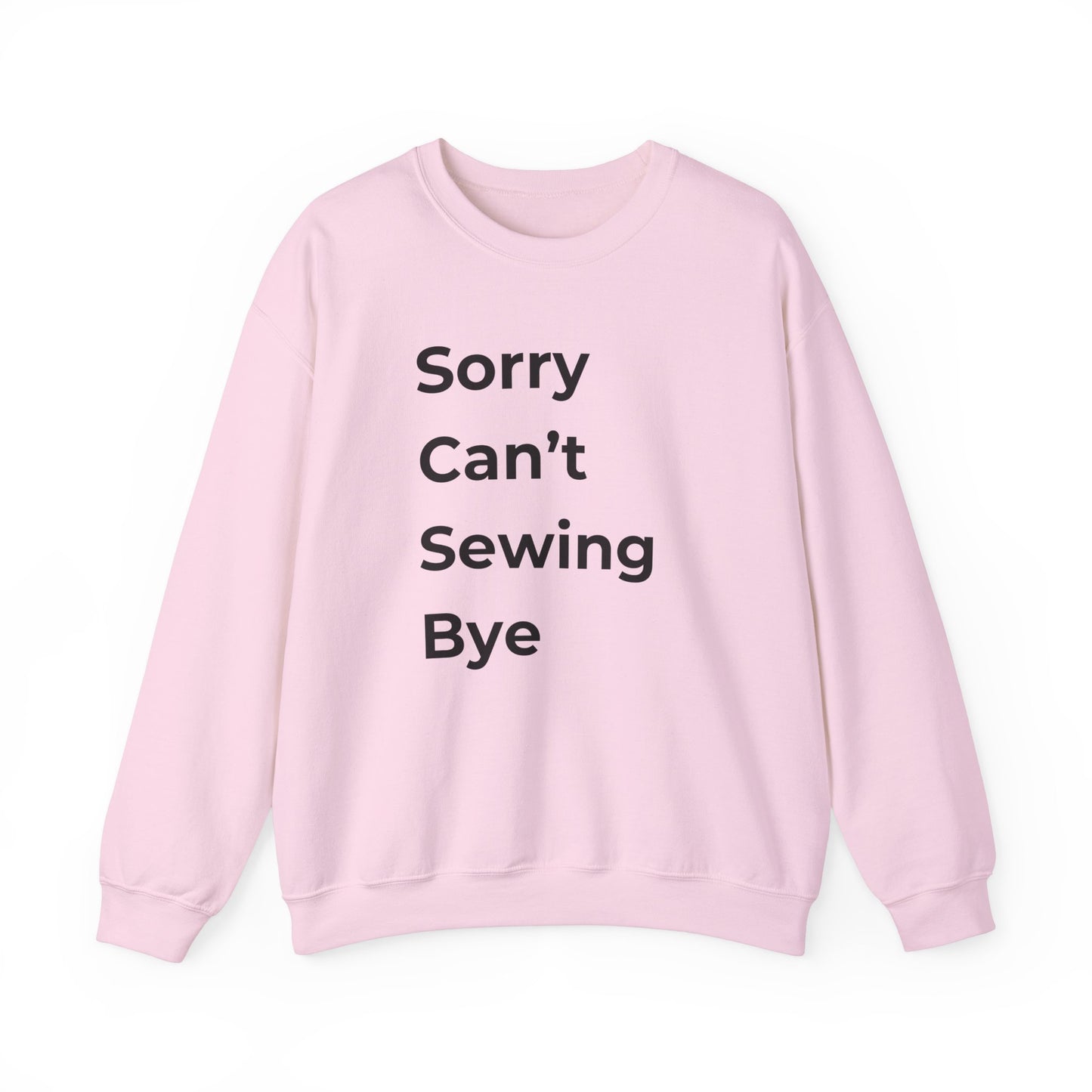 Sewing Sweatshirt: Sorry Can't Sewing Bye