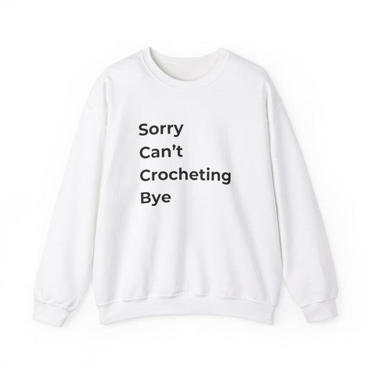 Crochet Sweatshirt: Sorry Can't Crocheting Bye