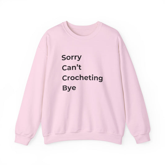 Sorry Can’t Crocheting Bye Sweatshirt – Funny Crochet Humor Pullover