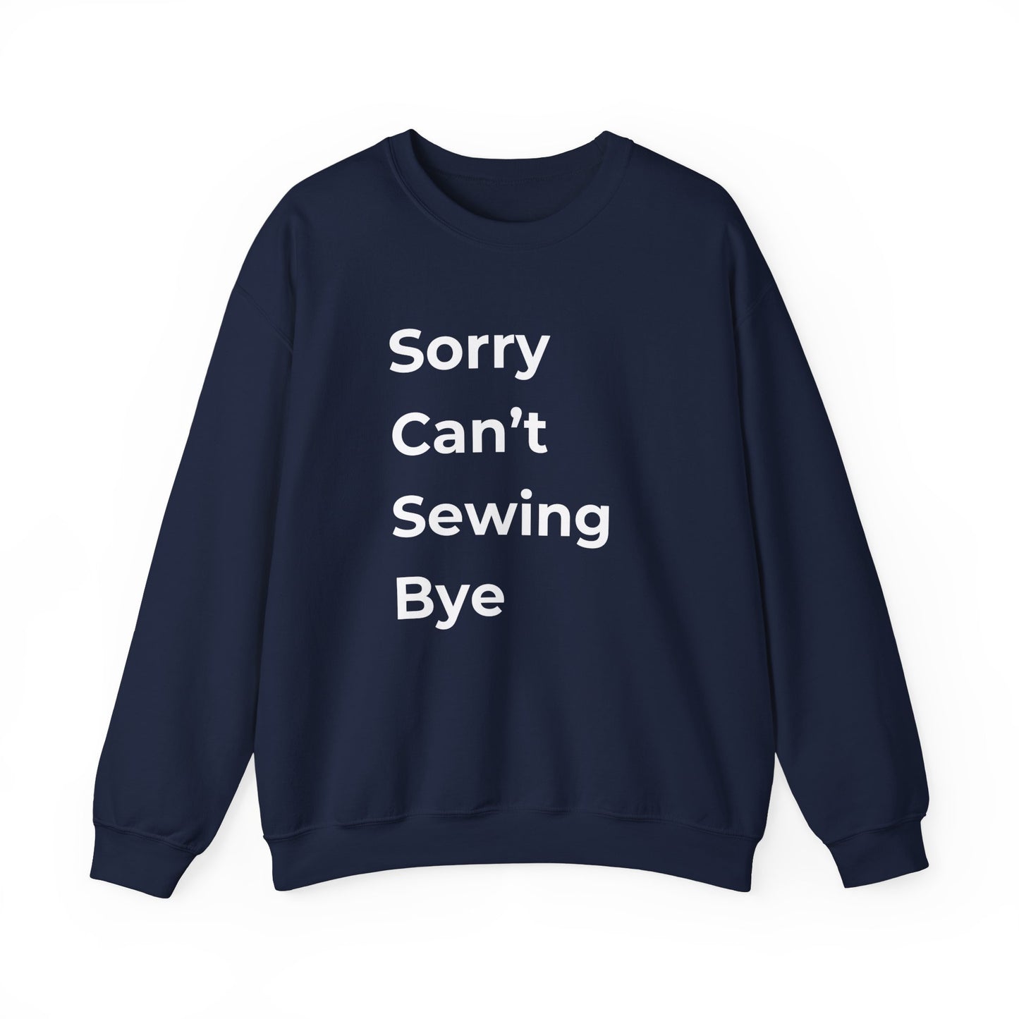 Sewing Sweatshirt: Sorry Can't Sewing Bye