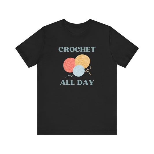 Crochet All Day T-Shirt – Crochet Lover Shirt with Yarn Graphic