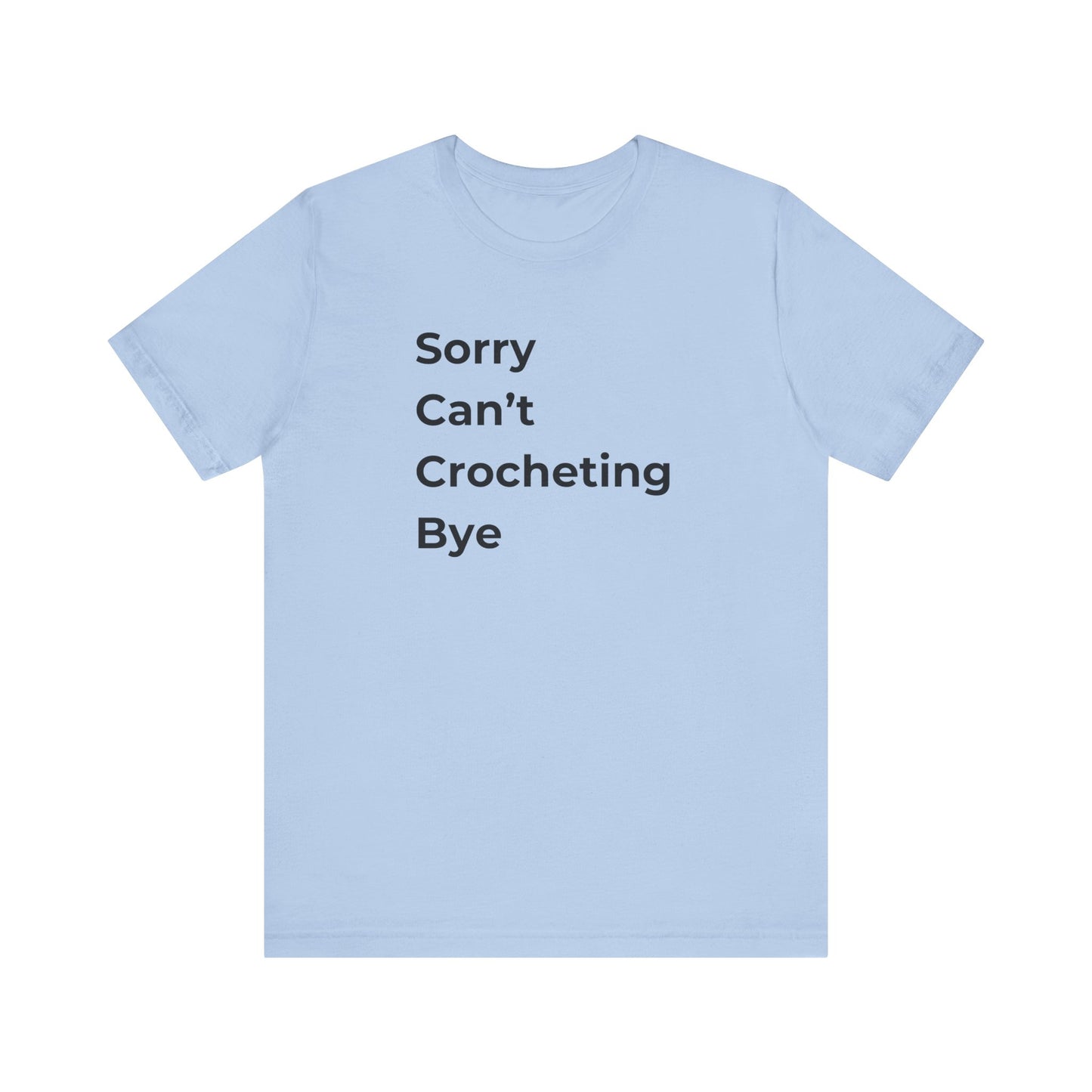 Crochet T-Shirt: Sorry Can't Crocheting Bye