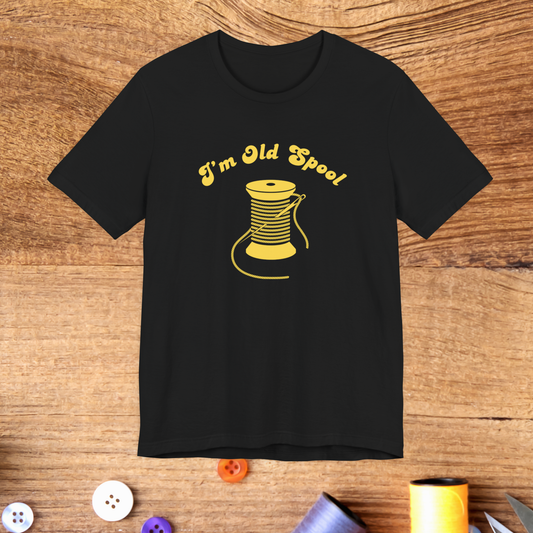 I’m Old Spool T-Shirt – Funny Sewing Pun Shirt with Spool Graphic